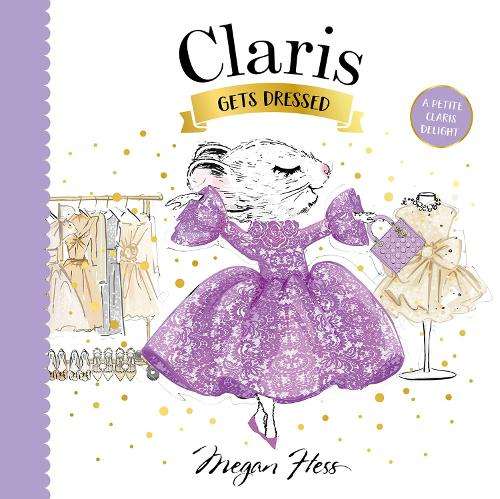 Claris Gets Dressed: A Petite Claris Delight - Megan Hess