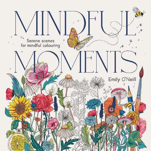 Mindful Moments: Serene Scenes for Mindful Colouring - Emily O'Neill