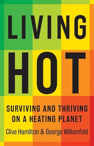 Living Hot: Surviving and Thriving on a Heating Planet - Clive Hamilton
