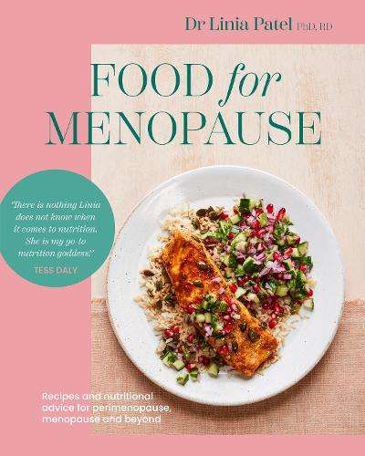 Food for Menopause: Recipes and nutritional advice for perimenopause - Linia Patel