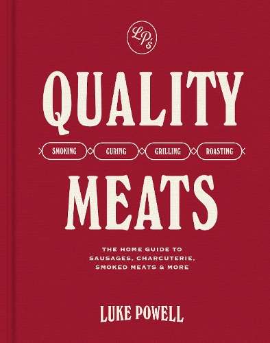 Quality Meats: The home guide to sausages, charcuterie, smoked meats - Luke Powell