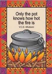 Only the pot knows how hot the fire is - V.C.D. Mtubani
