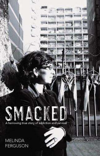 Smacked: A Harrowing True Story of Addiction and Survival - Melinda Ferguson