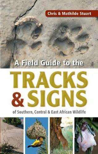 A field guide to the tracks & signs of Southern Central & East Afric - STUART,C