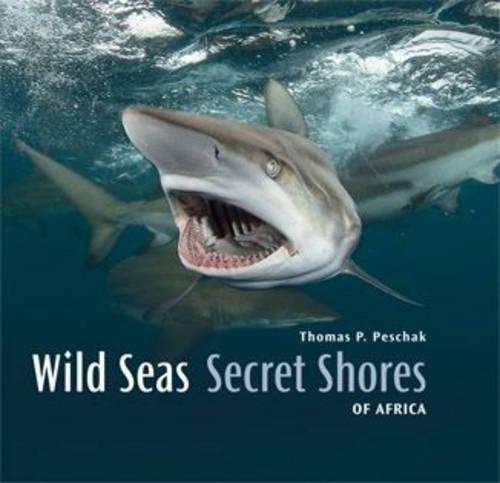 Wild Seas Secret Shores of Africa - Thomas P. Peschak
