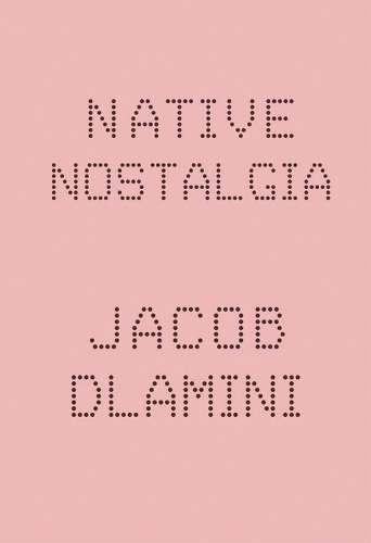 Native nostalgia - Jacob Dlamini