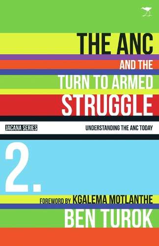 The ANC and the turn to armed struggle 1950-1970 : Vol 2 - TUROK,B