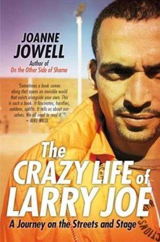 The Crazy Life of Larry Joe: A Journey on the Streets and Stage - Jowell, Joanne