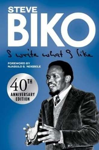 I Write What I Like. 40th Anniversary Edition - Biko, Steve