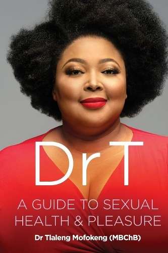 Dr T: A Guide to Sexual Health and Pleasure - Tlaleng Mofokeng
