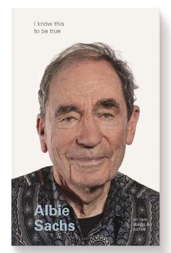 I Know This To Be True: Albie Sachs - Albie Sachs