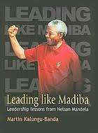 Leading like Madiba - Martin Kalungu-Banda