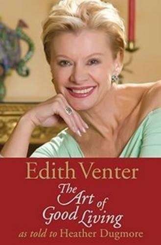 Edith Venter: The Art of Good Living - Venter, Edith; Dugmore, Heat