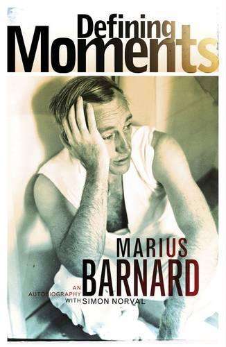 Defining Moments: An Autobiography of Marius Barnard - Barnard, Marius; Norval, Sim