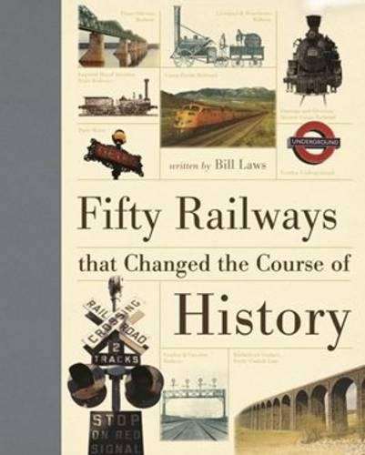 Fifty Railways That Changed the Course of History - Bill Laws