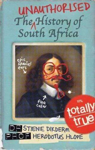 The unauthorised history of South Africa - DIKDERM,S