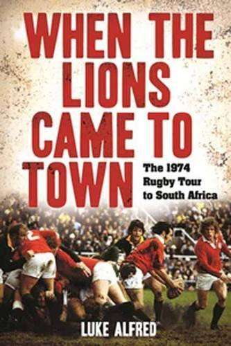 When the Lions Came to Town - Luke Alfred