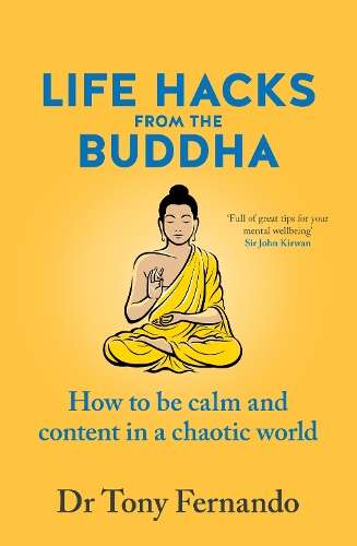 Life Hacks from the Buddha: How to be calm and content in a chaotic  - Dr Tony Fernando