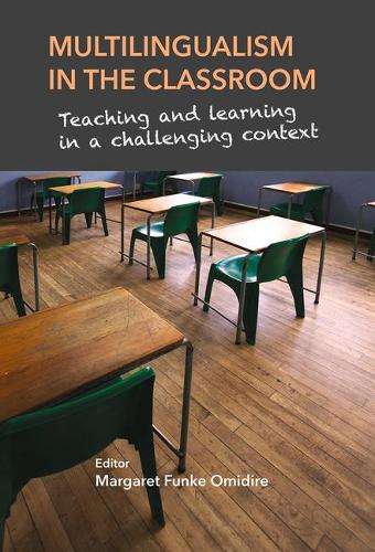 Multilingualism in the Classroom: Teaching and Learning in a Challen - Margaret Funke Omidire