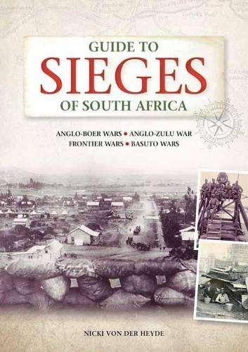 Guide to Sieges of South Africa. Frontier Wars, Anglo-Zulu War, Baso - Von der Heyde, Nicki