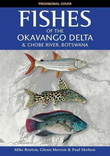 Fishes of the Okavango Delta & Chobe River Botswana - Mike Bruton