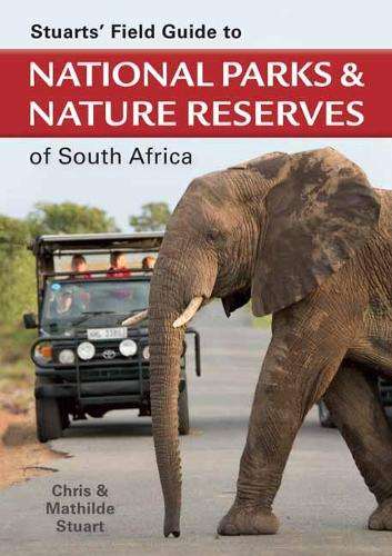 Stuarts' Field Guide to National Parks and Nature Reserves of South  - Chris Stuart