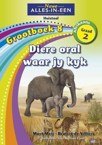 Nuwe alles-in-een: Diere oral waar jy kyk : Grootboek 8 : Graad 2 - NOAUTHOR