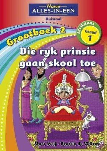 Alles-in-een: Die ryk prinsie gaan skool toe : Grootboek 2 : Graad 1 - NOAUTHOR