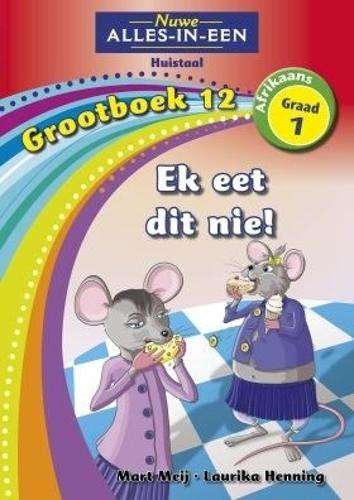 Alles-in-een: Ek eet dit nie! : Grootboek 12 : Graad 1 - NOAUTHOR