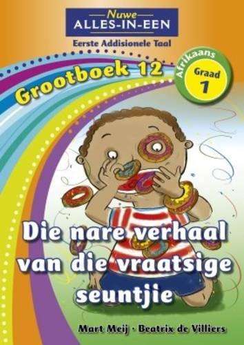 Alles-in-een: Die nare verhaal van die vraatsige seuntjie : Grootboe - BIGBOOK-GR1