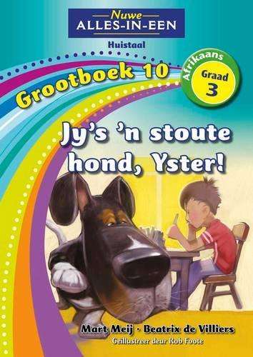 Nuwe alles-in-een: Jy's 'n stoute hond Yster! : Grootboek 10 : Graad - NOAUTHOR