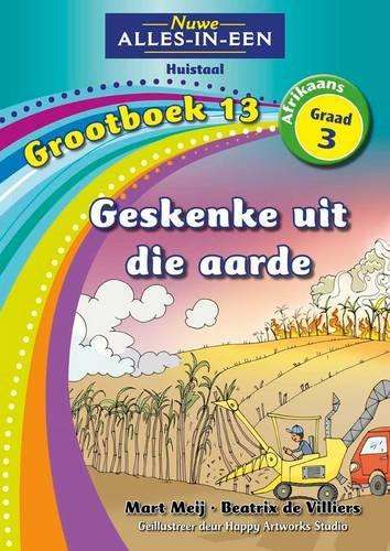 Nuwe alles-in-een: Geskenke uit die aarde : Grootboek 13 : Graad 3 - NOAUTHOR