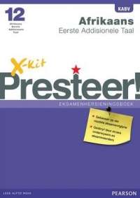 X-Kit Presteer! Afrikaans Eerste Addisionele Taal : Graad 12 : Eksam - AFR-GR12