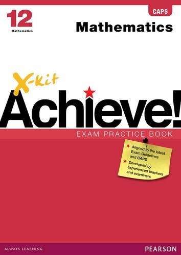 X-Kit Achieve! Mathematics : Grade 12 : Exam Practice Book - MATHS-GR12