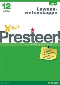X-Kit Presteer! Lewenswetenskappe : Graad 12 : Eksamenhersieningsboe - XKIT