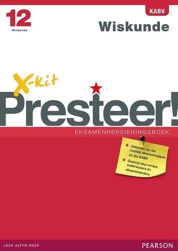 X-Kit Presteer! Wiskunde : Graad 12 : Eksamenhersieningsboek - XKIT