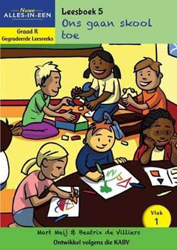 Nuwe Alles-In-Een: Ons gaan skool toe: Vlak 1: Leesboek 5: Graad R:  - Mart Meij