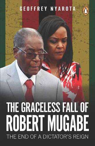 The graceless fall of Robert Mugabe - NYAROA,G
