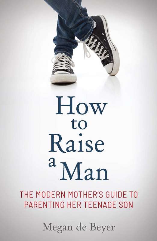 How to Raise a Man: The modern motherâs guide to parenting her tee - Megan de Beyer