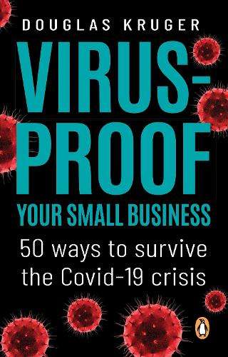 Virus-proof Your Small Business: 50 ways to survive the Covid-19 cri - Douglas Kruger