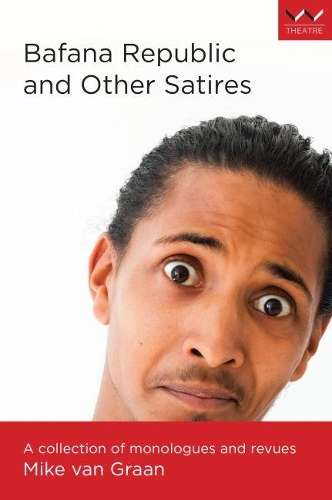 Bafana Republic and Other Satires: A collection of monologues and re - Mike Graan