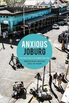 Anxious Joburg: The inner lives of a global South city - Nicky Falkof