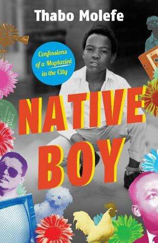 Native Boy: Confessions of a Maplazini in the City - Thabo Abram Molefe