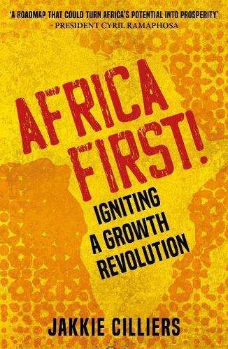 Africa First!: Igniting a Growth Revolution - Jakkie Cilliers