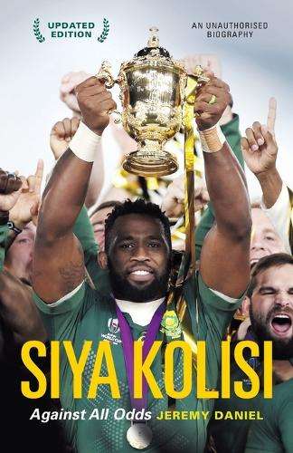 Siya Kolisi: Against All Odds - Jeremy Daniel
