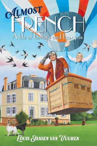 Almost French: A Life of Fanfare and Faux Pas - Louis Jansen van Vuuren