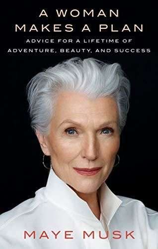 Woman Makes a Plan, A: Advice for a Lifetime of Adventure, Beauty, a - Maye Musk