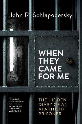 When They Came For Me: The Hidden Diary of an Apartheid Prisoner - John R. Schlapobersky