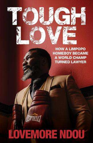 Tough Love: How a Limpopo Homeboy Became a World Champ Turned Lawyer - Lovermore Ndou