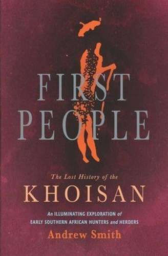 First People: The Lost History of the Khoisan - Andrew Smith